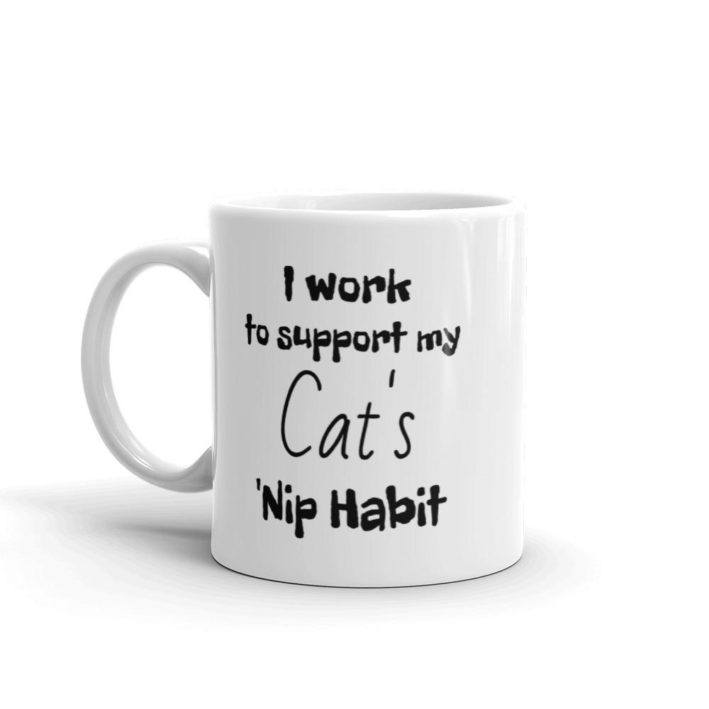 I work to support my Cat's “Nip Habit Funny Mug. - Chloe Lambertin