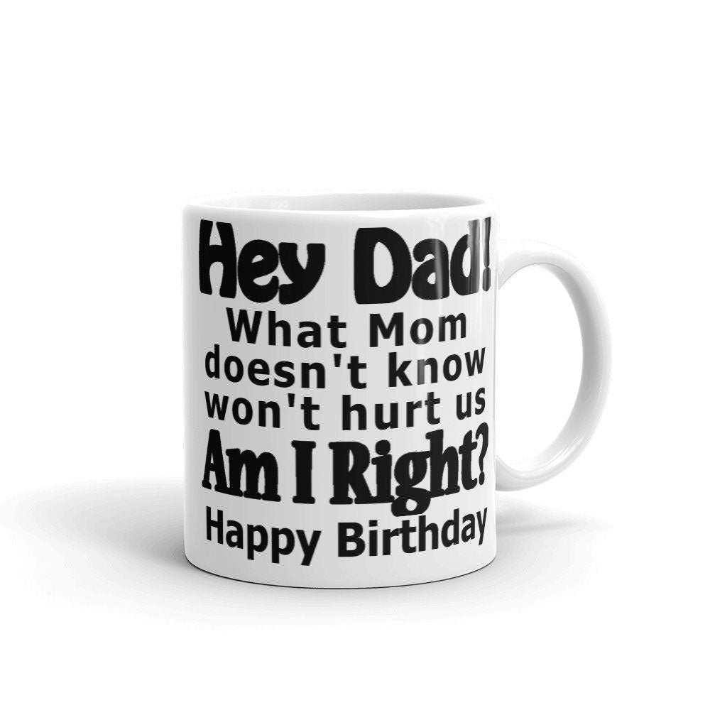Hey Dad Mom Doesn't Know Mug Birthday