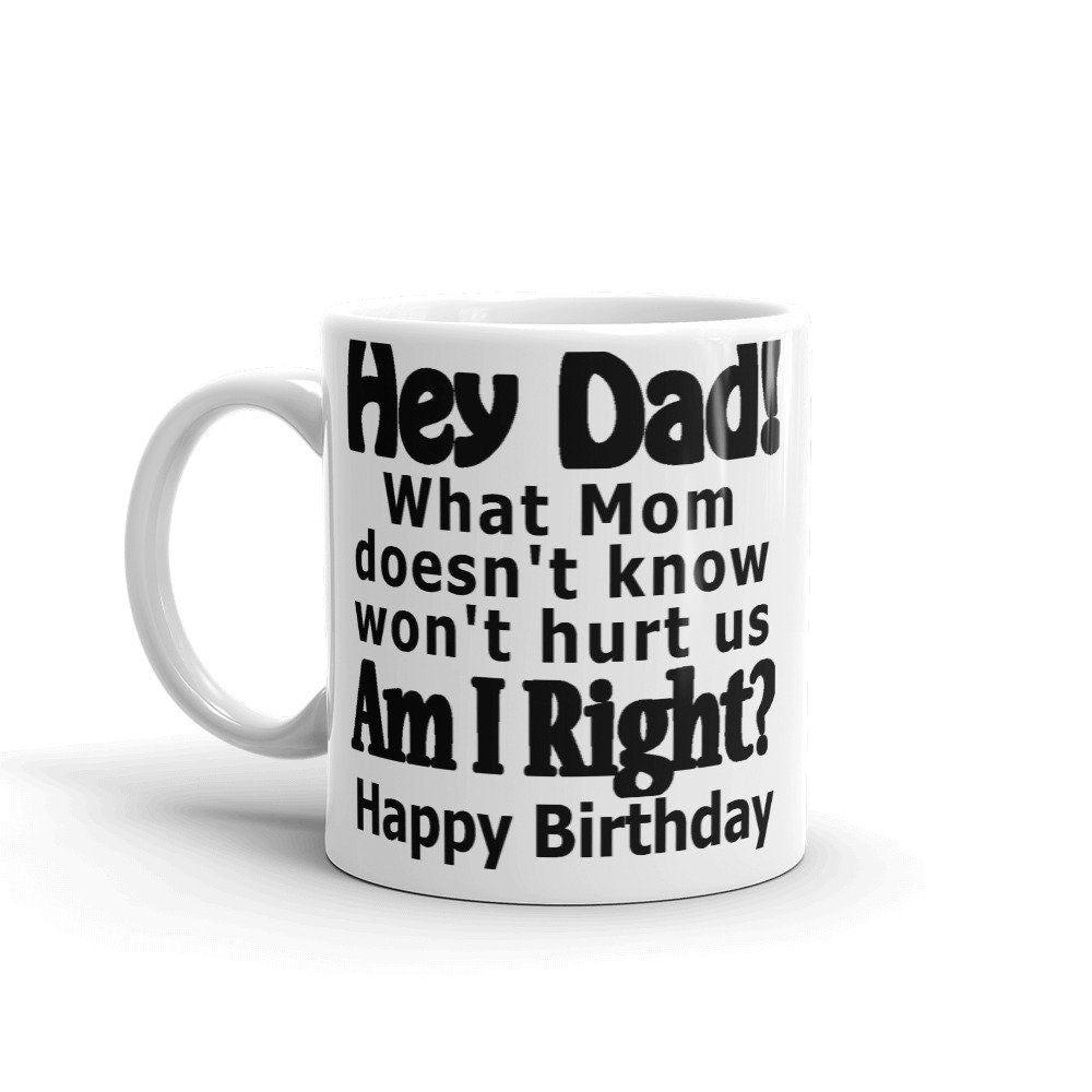 Hey Dad Mom Doesn't Know Mug Birthday