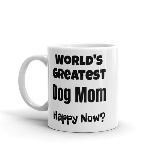 World's Greatest Dog Mom Happy now? Mug