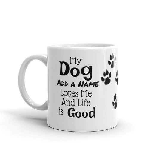 My Dog Loves Me (Personalized) Funny Mug. Outrageous, sarcastic, cute and hilarious. 11 oz Ceramic