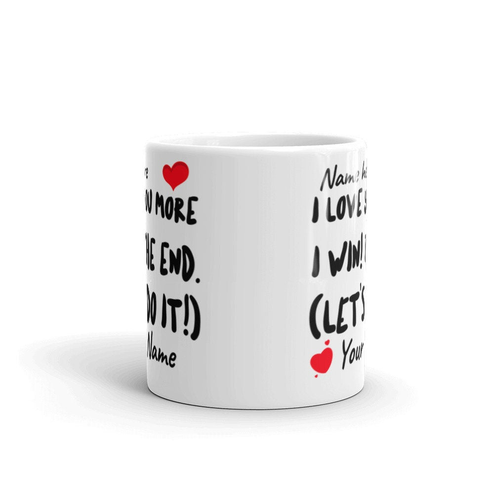I Love You More! Personalized Mug, Valentine, Perfect Gift, For Her, For Him