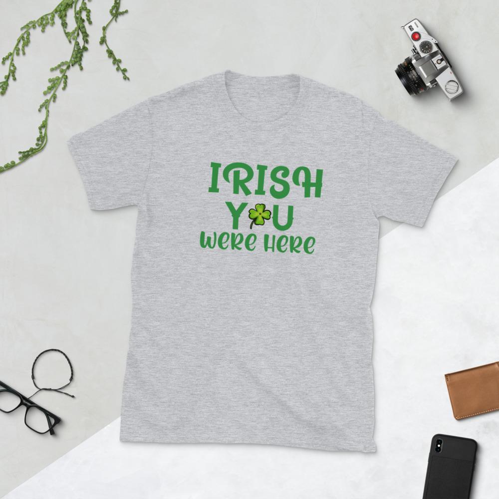 Irish You Were Here Short-Sleeve Unisex T-Shirt, Irish gifts, Irish shirt, Irish t shirt, St Patrick, St Patricks Day Shirt - Chloe Lambertin