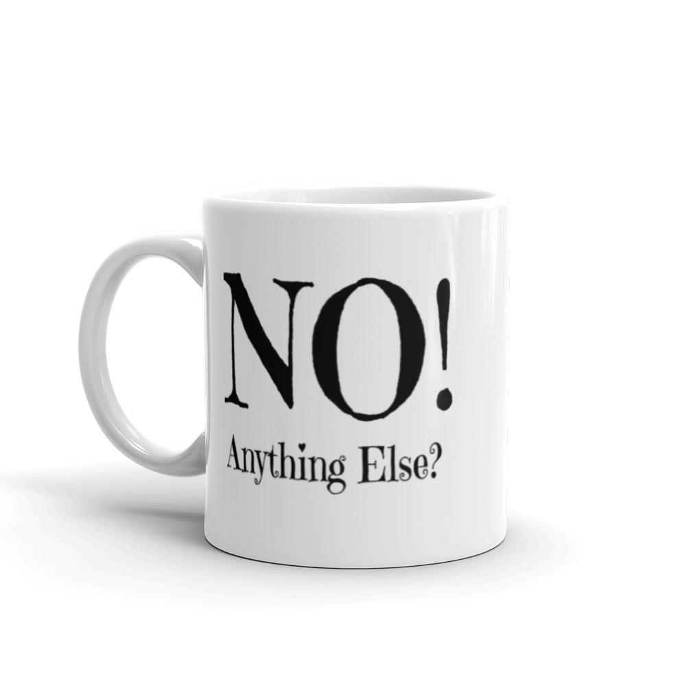 No! Anything Else? Funny Mug. - Chloe Lambertin