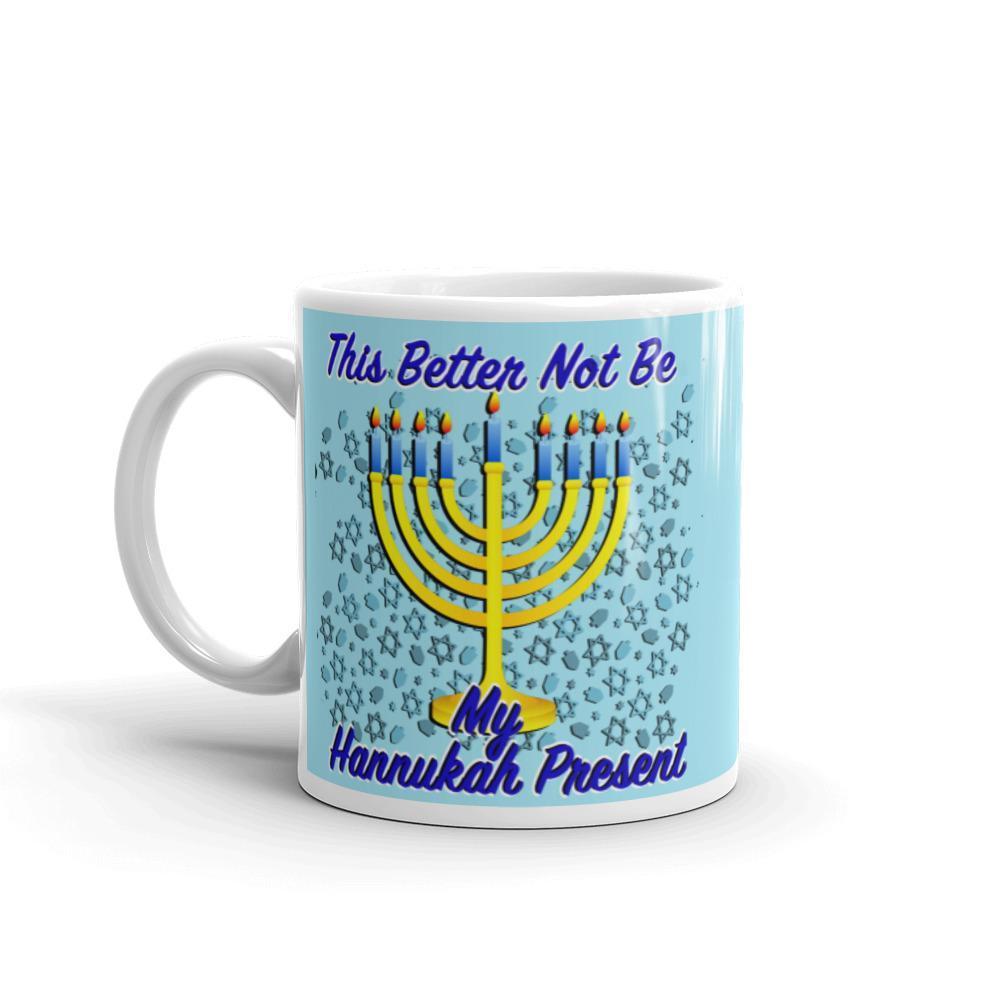 This Better Not Be My Hanukkah Present Mug - Chloe Lambertin